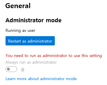 General 
Administrator mode 
Running as user 
Restart as administrator 
You need to run as administrator to use this setting 
Always run as administrator 
Leam more about administrator mode 